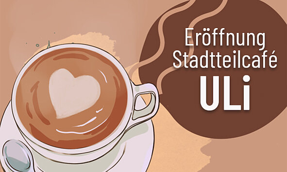 Grafik zur Eröffnung des Stadtteilcafés ULI, zeigt eine Tasse Kaffee mit Herz-Motiv auf dem Milchschaum.